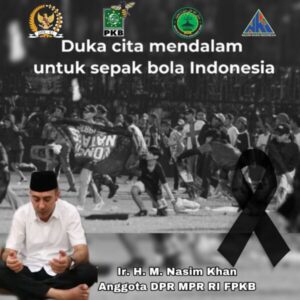 Ir. HM Nasim Khan DPR RI F-PKB, Turut Berbelasungkawa Meninggalnya Ratusan Orang di Kanjuruhan Malang